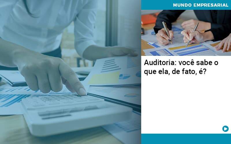 Auditoria Você Sabe O Que Ela De Fato é Organização Contábil Lawini - Contabilidade em São José dos Campos - SP | MW Contabilitá