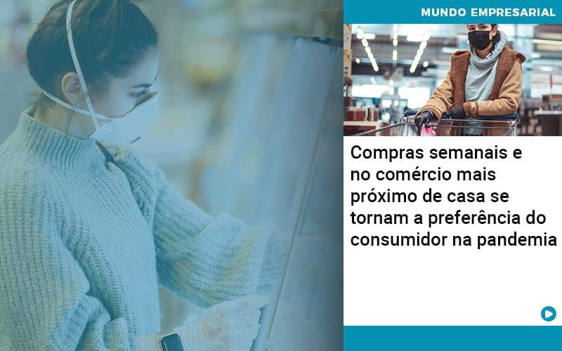 Compras Semanais E No Comercio Mais Proximo De Casa Se Tornam A Preferencia Do Consumidor Na Pandemia Organização Contábil Lawini - Contabilidade em São José dos Campos - SP | MW Contabilitá