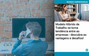 Modelo Hibrido De Trabalho Se Torna Tendencia Entre As Empresas Descubra As Vantagens E Desafios Organização Contábil Lawini - Contabilidade em São José dos Campos - SP | MW Contabilitá