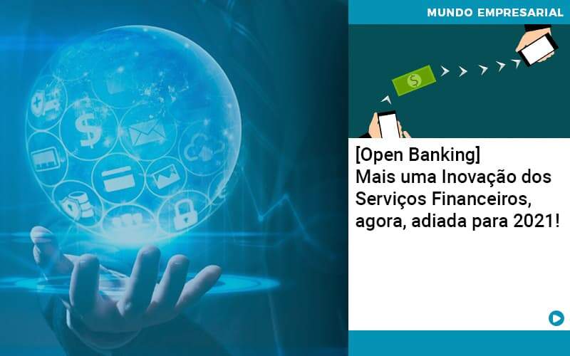 Open Banking Mais Uma Inovacao Dos Servicos Financeiros Agora Adiada Para 2021 Organização Contábil Lawini - Contabilidade em São José dos Campos - SP | MW Contabilitá