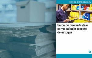 Saiba Do Que Se Trata E Como Calcular O Custo De Estoque Organização Contábil Lawini - Contabilidade em São José dos Campos - SP | MW Contabilitá