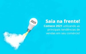 Saia Na Frente Comece 2021 Utilizando As Principais Tendencias De Vendas Em Seu Comercio Post 1 Organização Contábil Lawini - Contabilidade em São José dos Campos - SP | MW Contabilitá