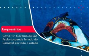 Covid 19 Governo De Sao Paulo Suspende Feriado Do Carnaval Em Todo Estado 1 Organização Contábil Lawini - Contabilidade em São José dos Campos - SP | MW Contabilitá