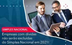 Empresas Com Dividas Nao Serao Excluidas Do Simples Nacional Em 2021 Organização Contábil Lawini - Contabilidade em São José dos Campos - SP | MW Contabilitá