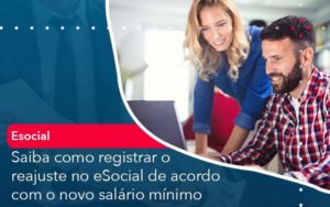 Saiba Como Registrar O Reajuste No E Social De Acordo Com O Novo Salario Minimo Organização Contábil Lawini - Contabilidade em São José dos Campos - SP | MW Contabilitá