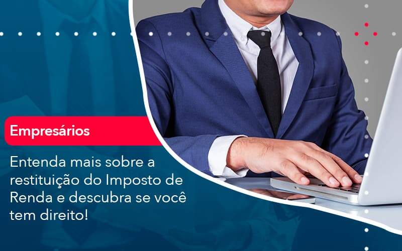 Entenda Mais Sobre A Restituicao Do Imposto De Renda E Descubra Se Voce Tem Direito 1 Organização Contábil Lawini - Contabilidade em São José dos Campos - SP | MW Contabilitá