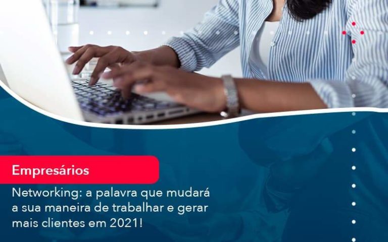 Networking A Palavra Que Mudara A Sua Maneira De Trabalhar E Gerar Mais Clientes Em 202 1 Organização Contábil Lawini - Contabilidade em São José dos Campos - SP | MW Contabilitá