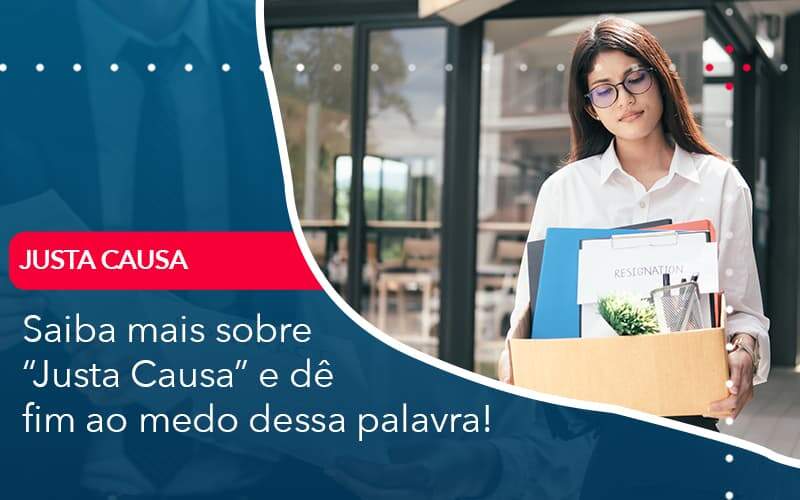 Saiba Mais Sobre Justa Causa E De Fim Ao Medo Dessa Palavra Organização Contábil Lawini - Contabilidade em São José dos Campos - SP | MW Contabilitá